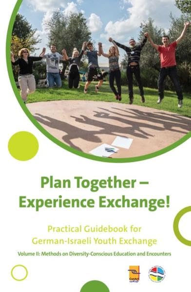 Plan Together - Live Encounters! Practical Guidebook for German-Israeli Youth Exchange: Volume II: Methods on Diversity-Conscious Education and ... für den Deutsch-Israelischen Jugendaustausch) Social Sciences