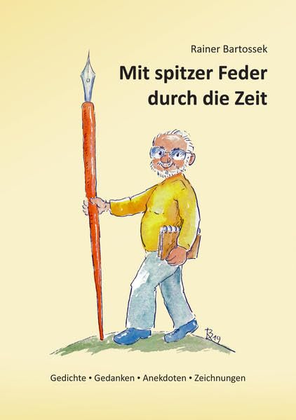 Mit spitzer Feder durch die Zeit: Gedichte, Gedanken, Anekdoten, Zeichnungen Fiction