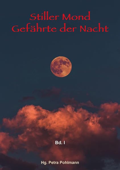 Stiller Mond, Gefährte der Nacht - Band I: Geschichten, Gedichte, Illustration Essays & Short Stories
