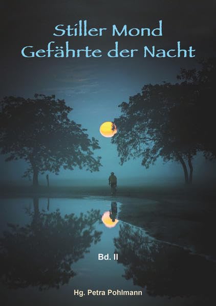 Stiller Mond, Gefährte der Nacht - Band II: Geschichten, Gedichte, Illustration Essays & Short Stories