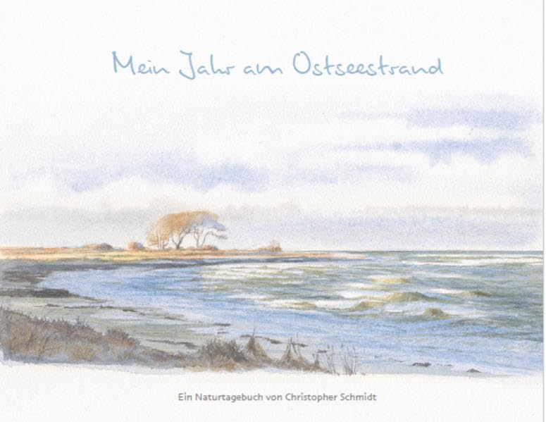 Mein Jahr am Ostseestrand: Ein Naturtagebuch von Christopher Schmidt Film, Art & Culture