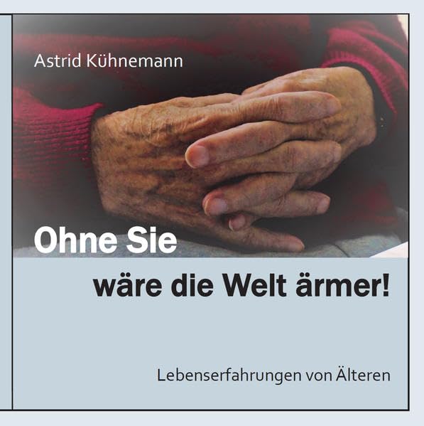 Ohne Sie wäre die Welt ärmer!: Lebenserfahrungen von Älteren Art & Literature