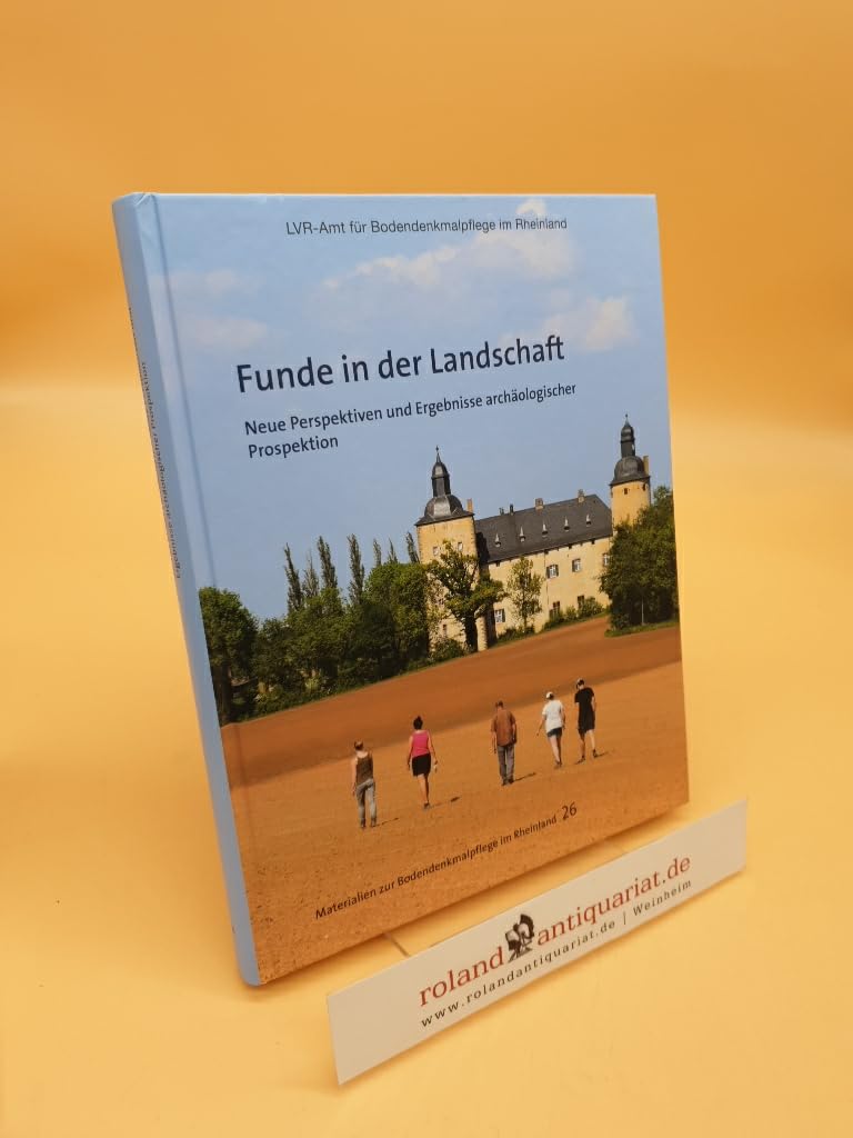 Funde in der Landschaft: Neue Perspektiven und Ergebnisse archäologischer Prospektion (Materialien zur Bodendenkmalpflege im Rheinland) Natural Sciences