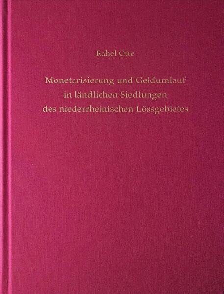 Monetarisierung und Geldumlauf in ländlichen Siedlungen des niederrheinischen Lössgebietes (Rheinische Ausgrabungen) Natural Sciences