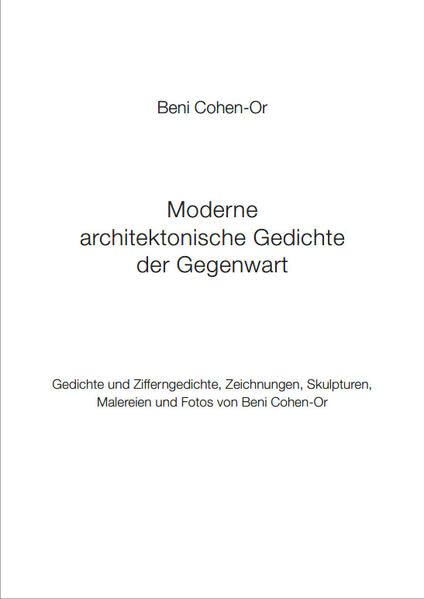 Moderne architektonische Gedichte der Gegenwart: Gedichte und Zifferngedichte, Zeichnungen, Skulpturen, Malereien und Fotos von Beni Cohen-Or Contemporary literature Books