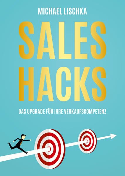 SALES HACKS: Das Upgrade für Ihre Verkaufskompetenz - Lischka, Michael book