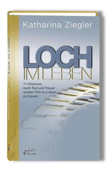 Loch im Leben: 11 Chancen, nach Tod und Trauer wieder Tritt im Leben zu fassen Death & Mourning