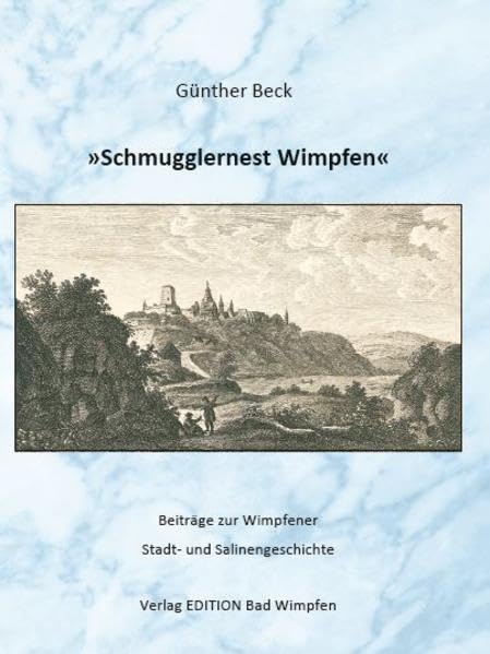 Schmugglernest Wimpfen: Beiträge zur Wimpfener Stadt- und Salinengeschichte Natural Sciences