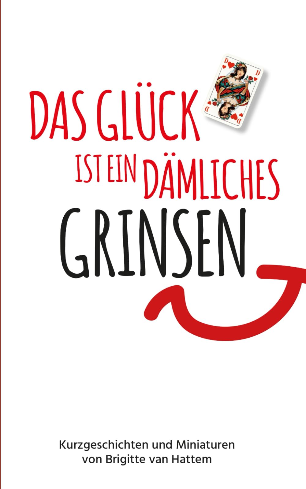 Das Glück ist ein dämliches Grinsen: Kurzgeschichten und Miniaturen book
