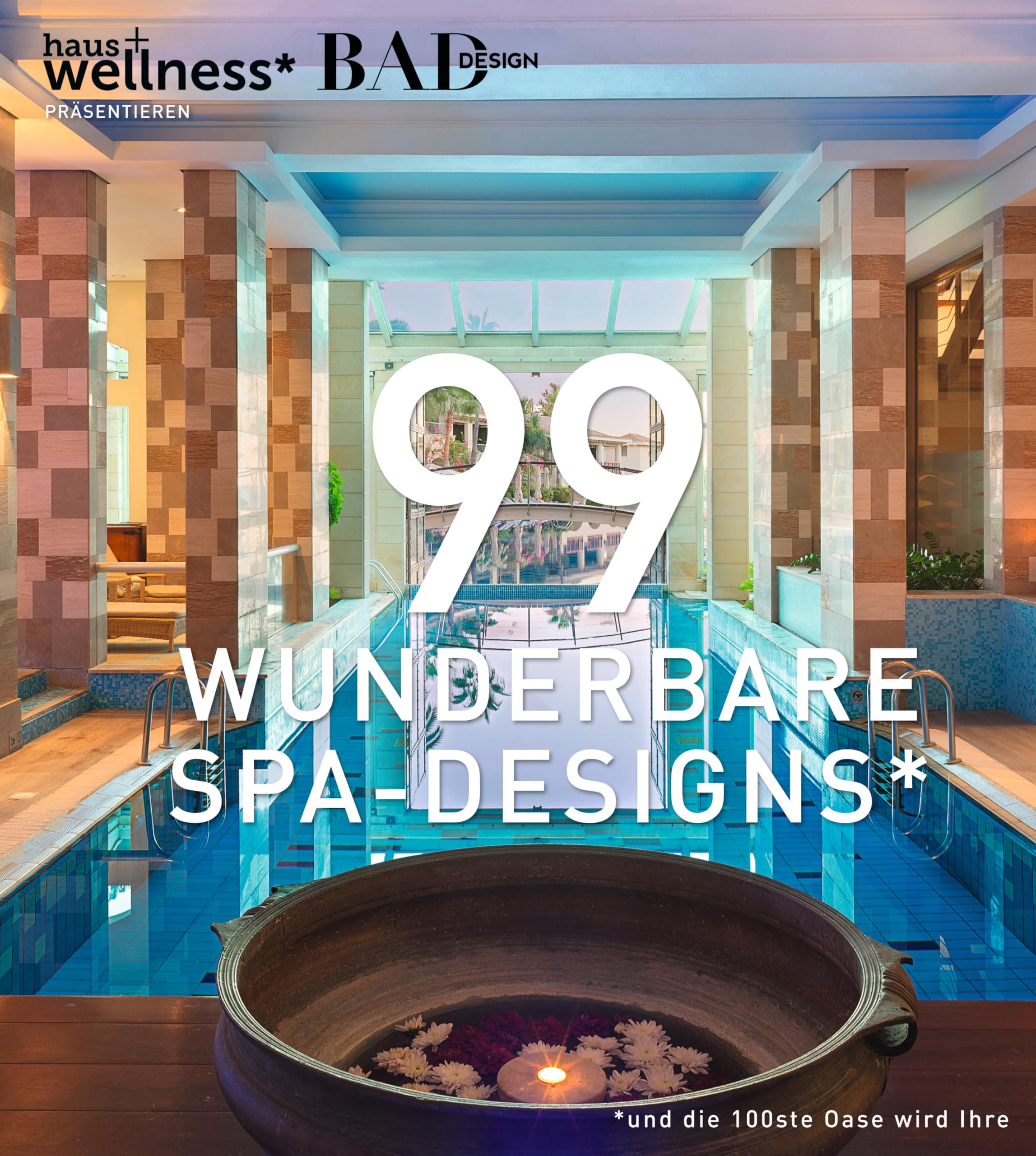 99 WUNDERBARE SPA-DESIGNS (und die 100ste Oase wird Ihre). Ein Bildband voll Inspiration, um traumhafte Wellnessbereiche zu erleben, zu gestalten und Spas in Hotels zu planen Architecture
