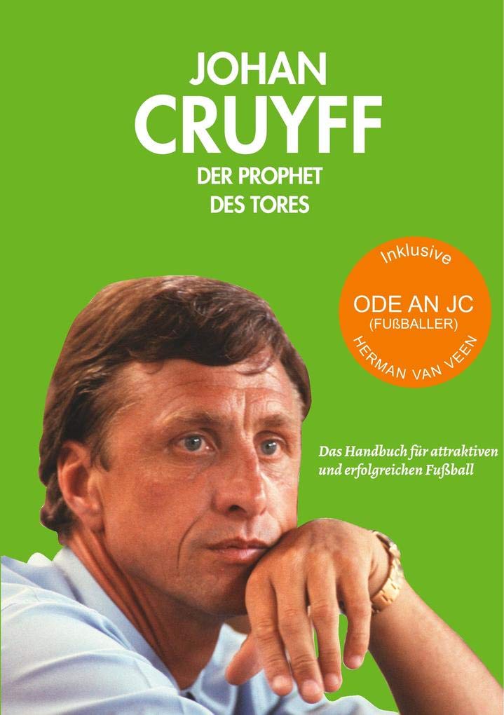 Johan Cruyff - der Prophet des Tores: Handbuch für attraktiven und erfolgreichen Fußball: Das Handbuch für attraktiven und erfolgreichen Fußball Hobbies & Crafts
