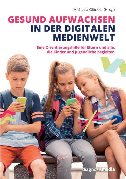 Gesund aufwachsen in der digitalen Medienwelt: Eine Orientierungshilfe für Eltern und alle, die Kinder und Jugendliche begleiten Books