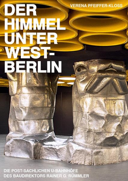 Der Himmel unter West-Berlin: Die post-sachlichen U-Bahnhöfe des Baudirektors Rainer G. Rümmler Film, Art & Culture