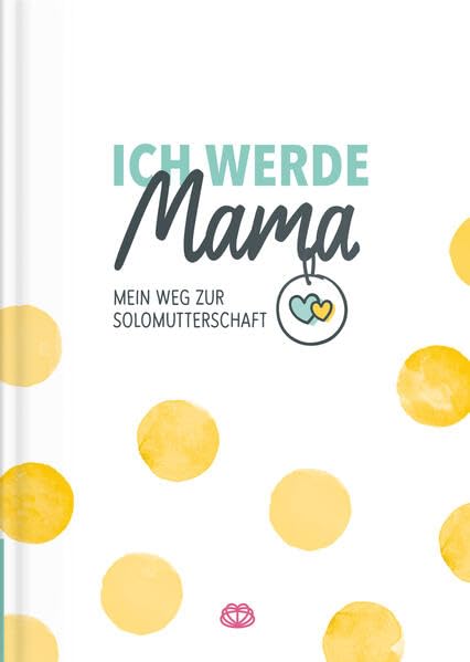 Ich werde Mama - Mein Weg zur Solomutterschaft: Tagebuch für Kinderwunsch und Solo-Schwangerschaft Leisure, Home & Garden