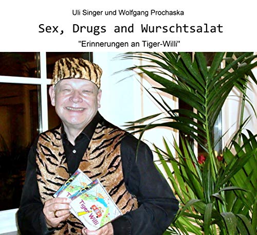 TIGER WILLI - Sex, Drugs and Wurschtsalat Memories