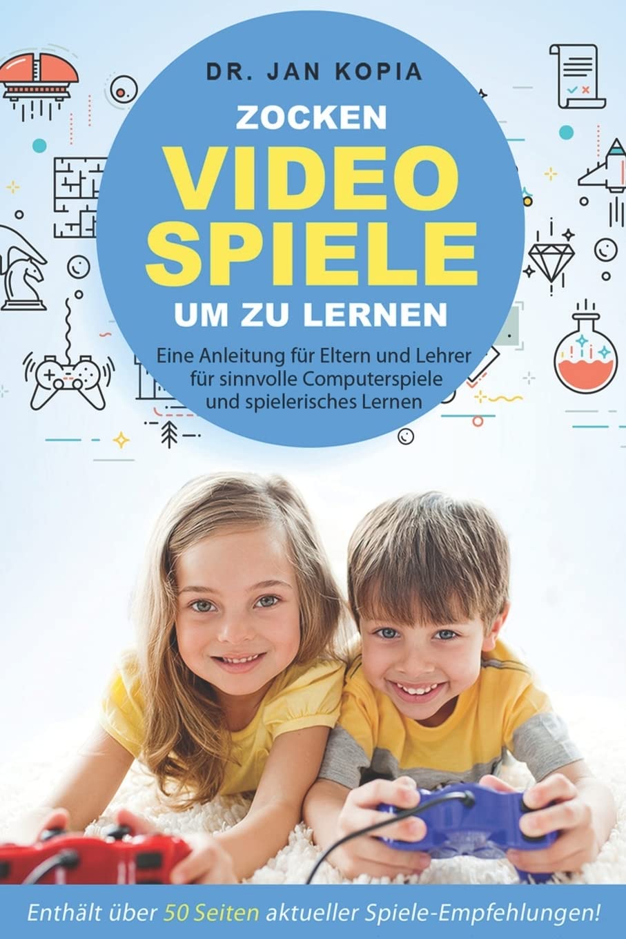 Videospiele zocken um zu lernen: Eine Anleitung für Eltern und Lehrer für sinnvolle Computerspiele und spielerisches Lernen Computer Science