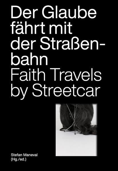 Der Glaube fährt mit der Straßenbahn / Faith Travels by Streetcar: Normen und Artefakte in religiösen und säkularen Kontexten / Norms and Objects in Religious and Secular Contexts Books