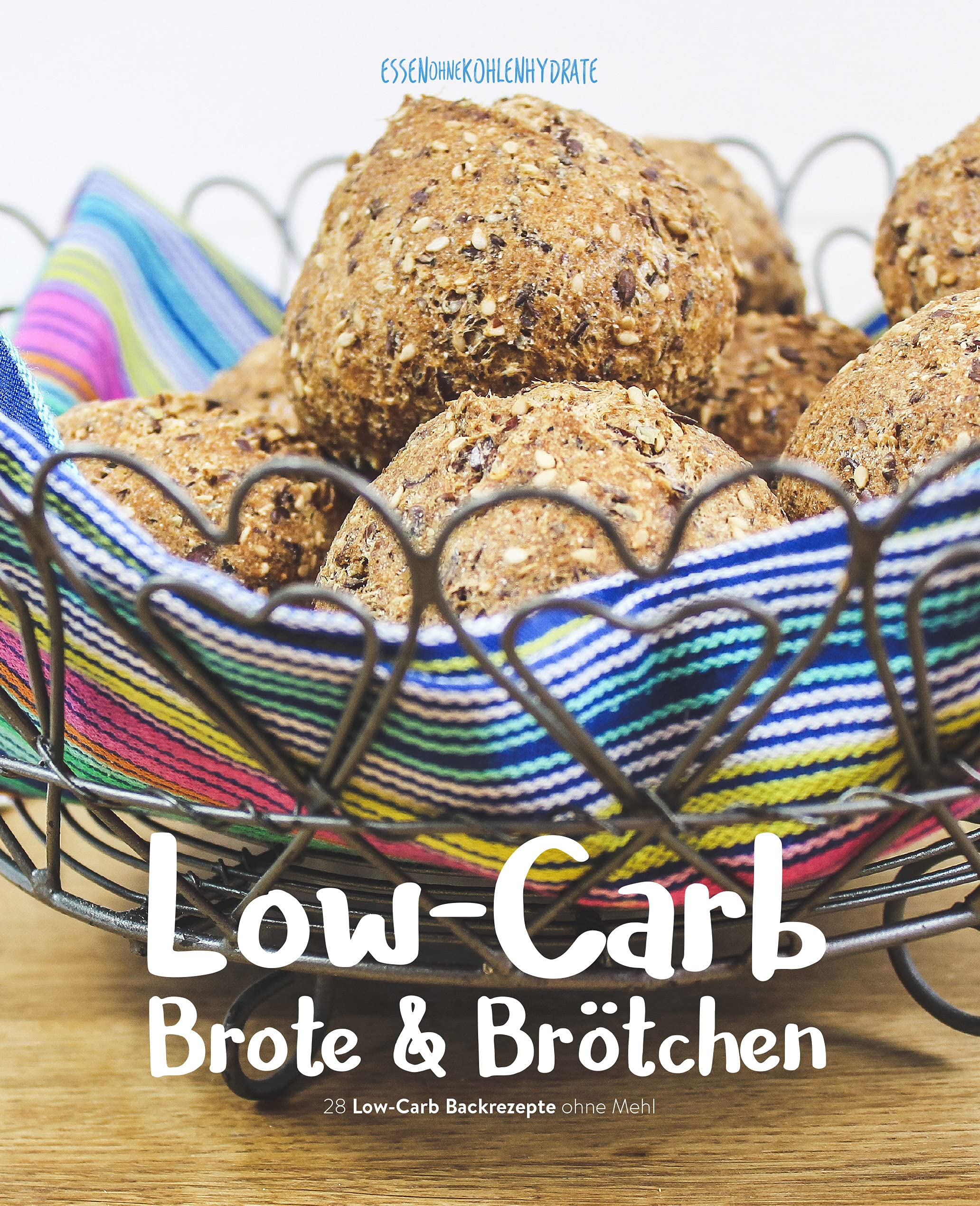 Low-Carb Brote & Brötchen (38 Low-Carb Backrezepte ohne Mehl) von Essen ohne Kohlenhydrate Cooking & Enjoying