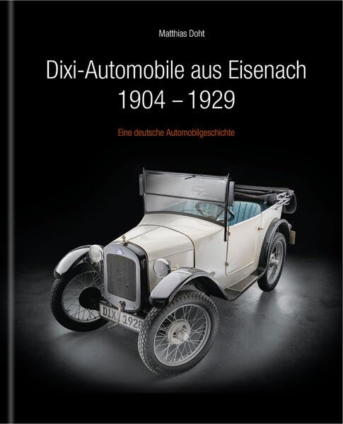 Dixi-Automobile aus Eisenach 1904 – 1929: Eine deutsche Automobilgeschichte Natural Sciences