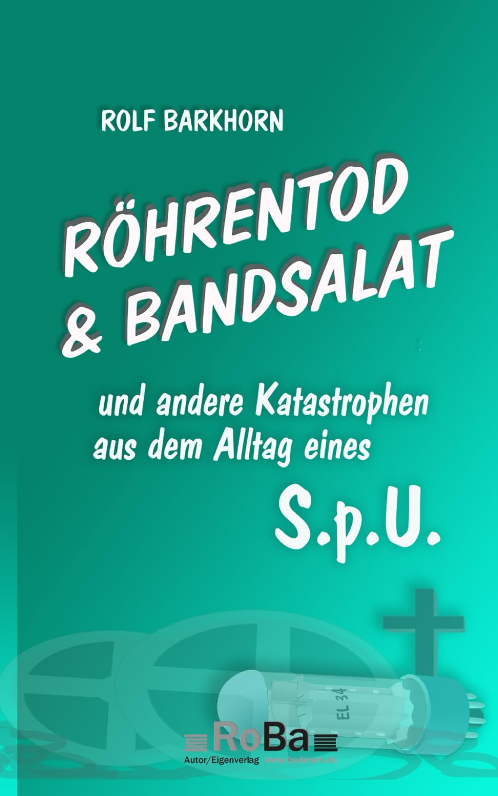 Röhrentod & Bandsalat: und andere Katastrophen aus dem Alltag eines S.p.U. Historical Fiction