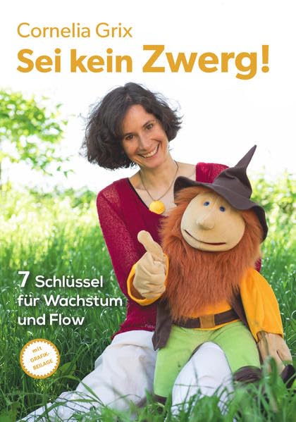 Sei kein Zwerg!: 7 Schlüssel für Wachstum und Flow Lifestyle