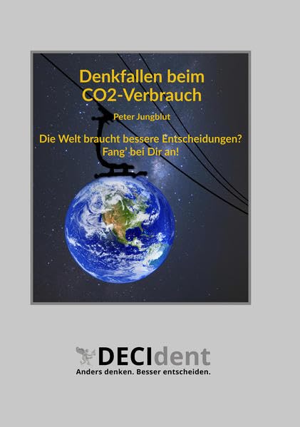 Denkfallen beim CO2-Verbrauch: Die Welt braucht bessere Entscheidungen. Fang bei Dir an! Self-help
