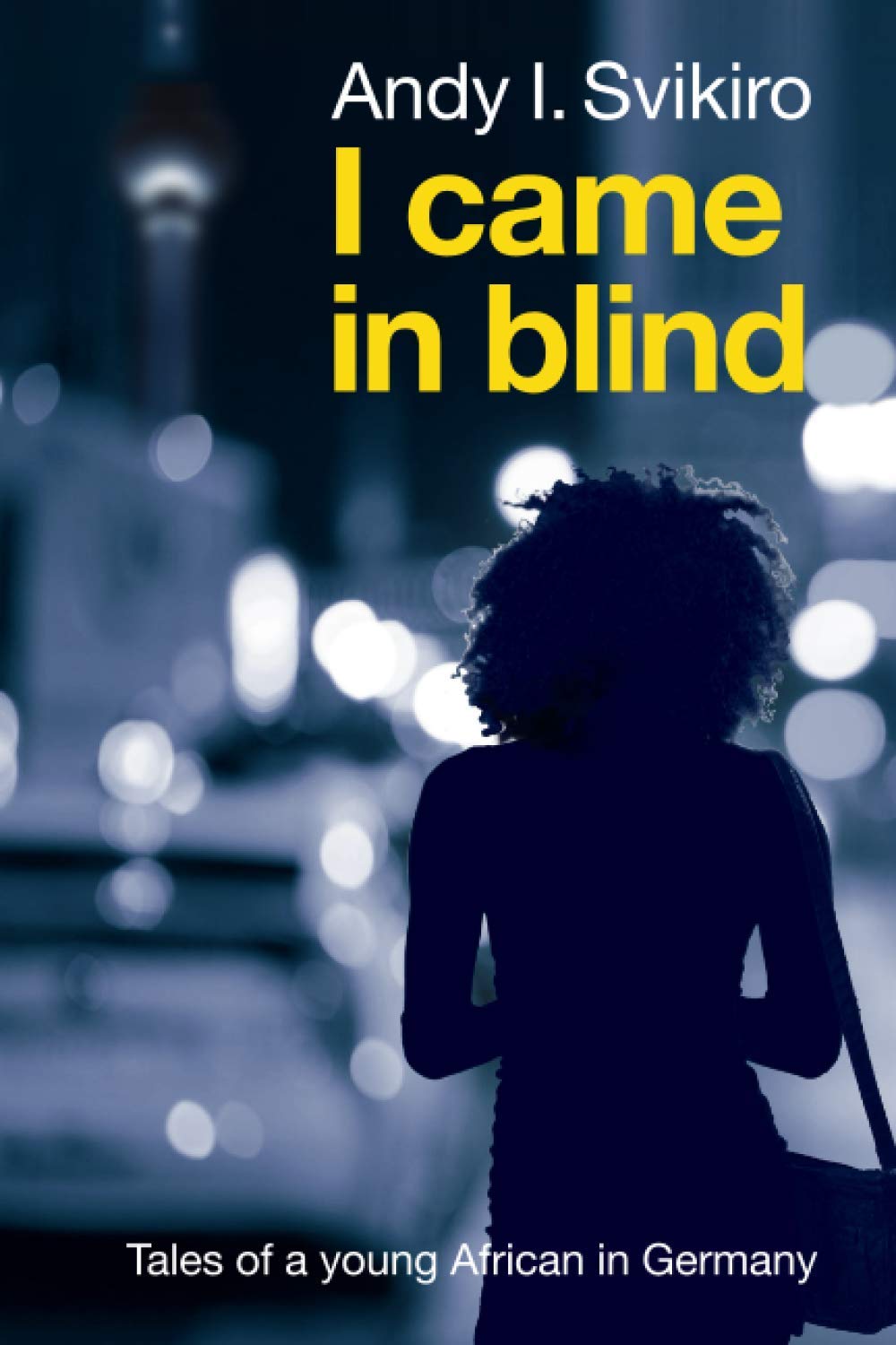 I came in Blind: Tales of a young African in Germany Drama