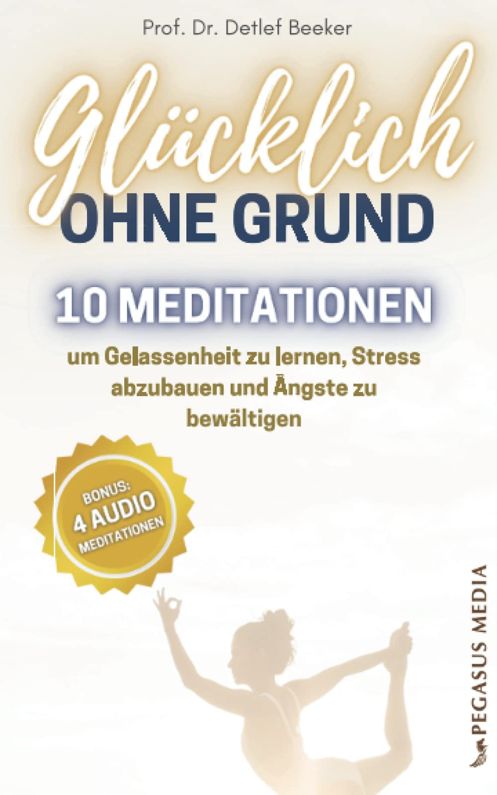Glücklich ohne Grund: 10 Meditationen, um Gelassenheit zu lernen, Stress abzubauen und Ängste zu bewältigen - Mit 4 Meditationen zum Audio-Download (5 Minuten täglich für ein besseres Leben) Business, Finance & Career