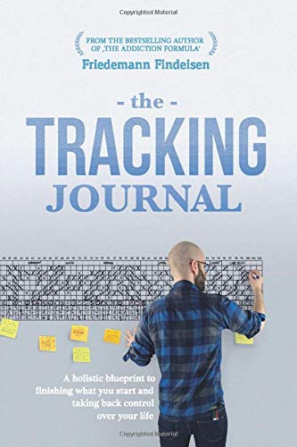 The Tracking Journal: A Holistic Blueprint To Finishing What You Start And Taking Back Control Over Your Life Business, Finance & Career