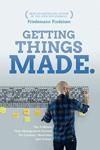 Getting Things Made: The 5 Minute Time Management Journal for Creators, Musicians and Artists. Business, Finance & Career