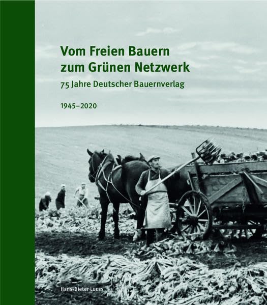 Vom Freien Bauern zum Grünen Netzwerk: 75 Jahre Deutscher Bauernverlag 1945-2020 Natural Sciences