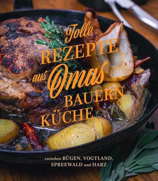 Tolle Rezepte aus Omas Bauernküche: zwischen Rügen, Vogtland, Spreewald und Harz Leisure, Home & Garden