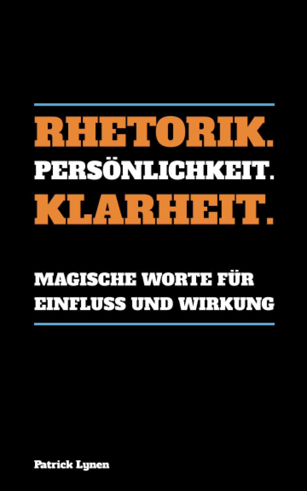 Rhetorik. Persönlichkeit. Klarheit.: Magische Worte für Einfluss und Wirkung book
