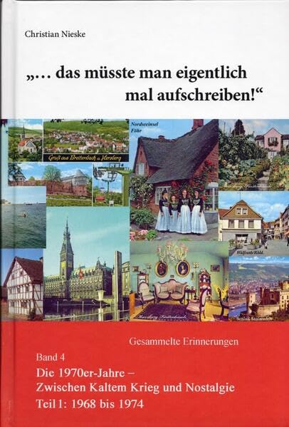 »… das müsste man eigentlich mal aufschreiben«: Gesammelte Erinnerungen Band 4.1 Die 1970er-Jahre – Zwischen Kaltem Krieg und Nostalgie Teil 1: 1968 bis 1974 Memories