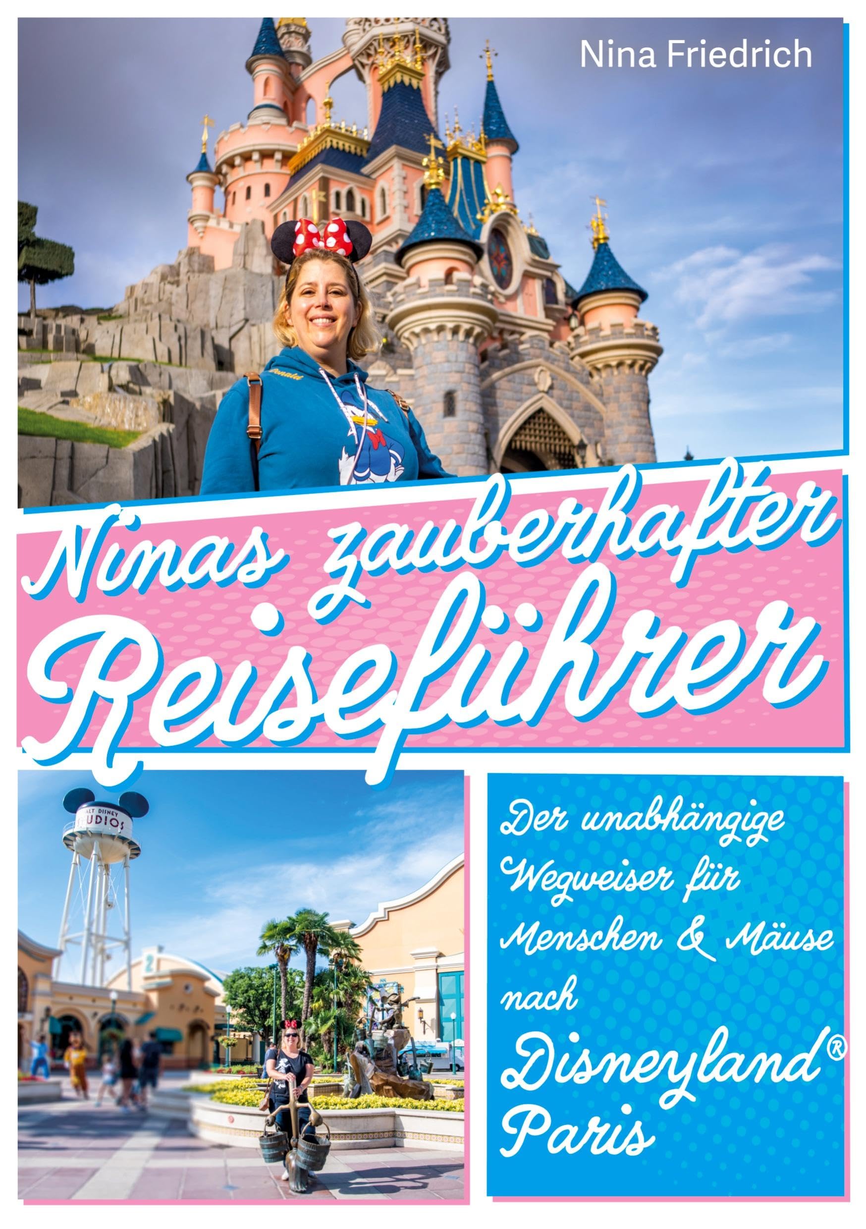Ninas zauberhafter Reiseführer Disneyland® Paris: Der unabhängige Wegweiser für Menschen und Mäuse Leisure, Home & Garden