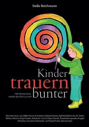 Kinder trauern bunter: Hilf deinem Kind, wieder glücklich zu sein! | Stella Reichmann | Buch | NEU Parents & Children