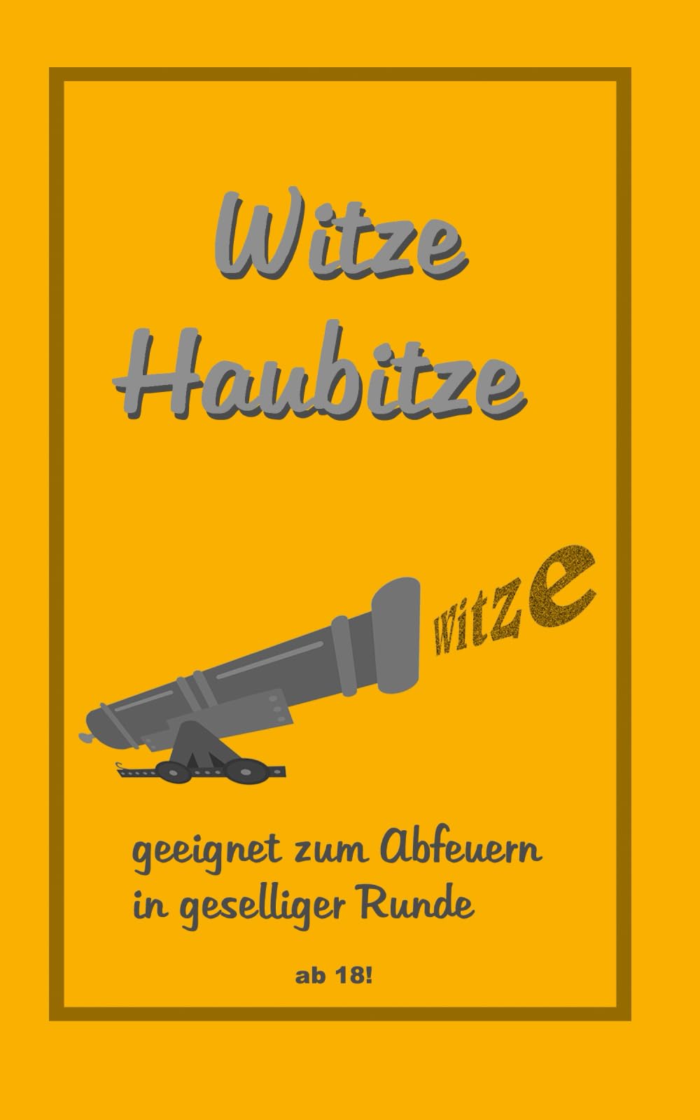 Witze-Haubitze: geeignet zum Abfeuern in geselliger Runde Humour & Satire