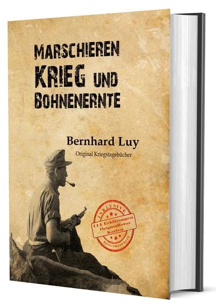 Marschieren, Krieg und Bohnenernte: Original Kriegstagebücher vom Feldwebel Bernhard Luy Books