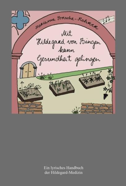 Mit Hildegard von Bingen kann Gesundheit gelingen: Ein lyrisches Handbuch der Hildegard-Medizin Medicine