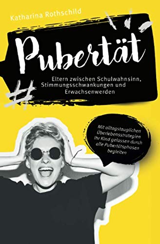 Pubertät – Eltern zwischen Schulwahnsinn, Stimmungsschwankungen und Erwachsenwerden: Mit alltagstauglichen Überlebensstrategien Ihr Kind gelassen durch alle Pubertätsphasen begleiten Parents & Children