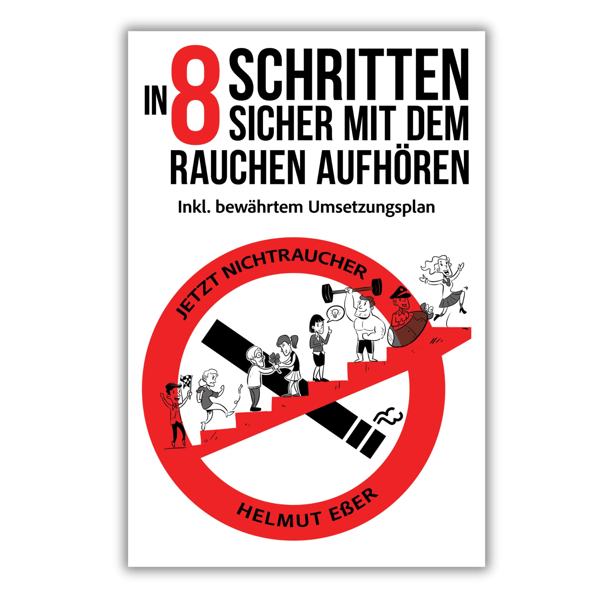 Jetzt Nichtraucher! In 8 Schritten sicher mit dem Rauchen aufhören (inkl. bewährtem Umsetzungsplan) Business, Finance & Career