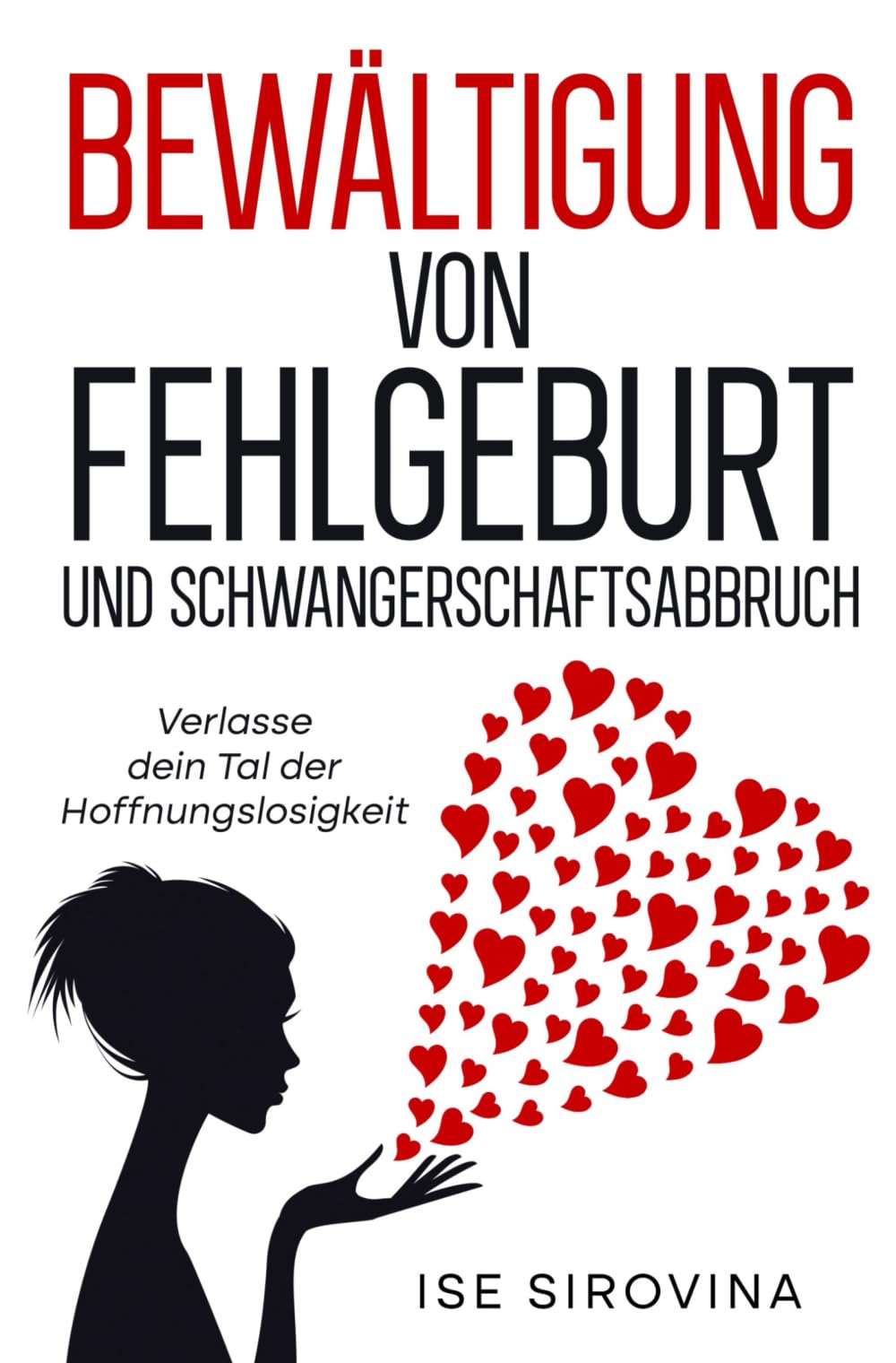 Bewältigung von Fehlgeburt und Schwangerschaftsabbruch: Das Tal der Hoffnungslosigkeit hinter sich lassen Art & Literature