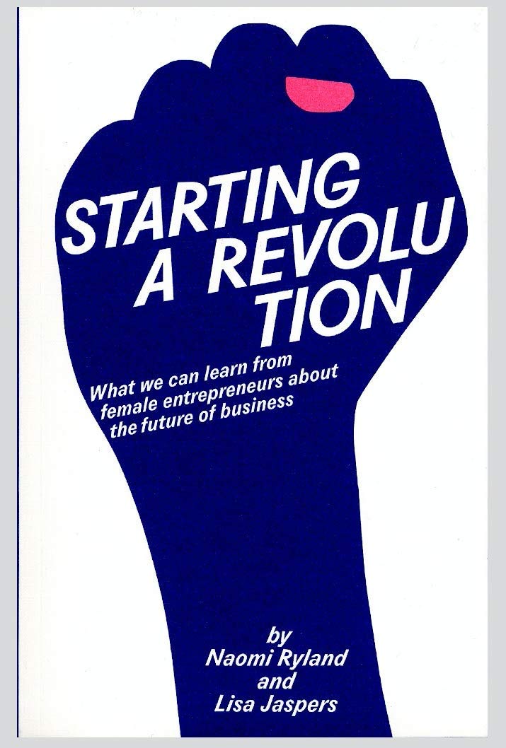 Starting a Revolution: What we can learn from female entrepreneurs about the future of business Books