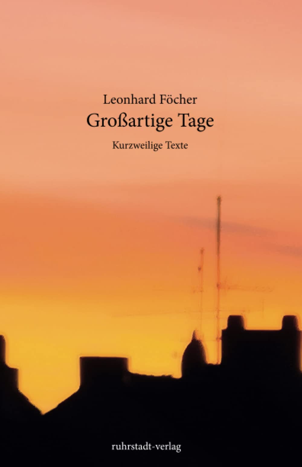 Großartige Tage: Kurzweilige Geschichten: Kurzweilige Texte Poetry