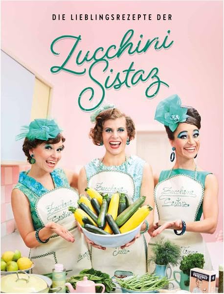 Die Lieblingsrezepte der Zucchini Sistaz Leisure, Home & Garden