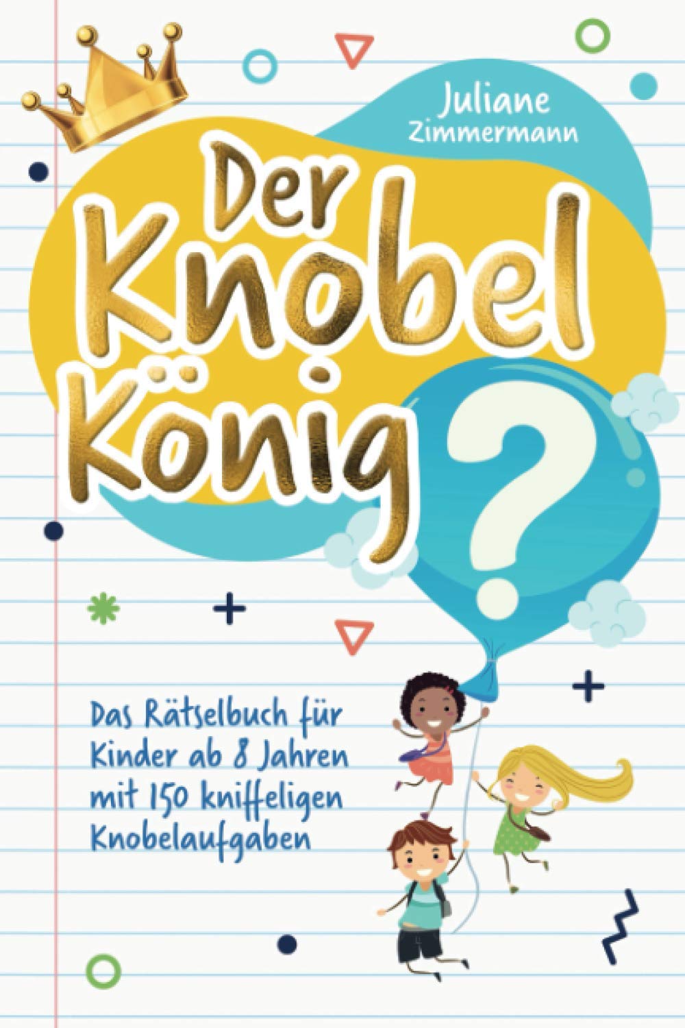 Der Knobelkönig: Das Rätselbuch für Kinder ab 8 Jahren mit 150 kniffeligen Knobelaufgaben Non-fiction