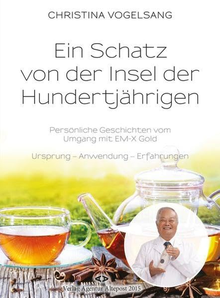 Ein Schatz von der Insel der Hundertjährigen: Persönliche Geschichten vom Umgang mit EM-X Gold. Ursprung - Anwendungen - Erfahrungen. Medicine