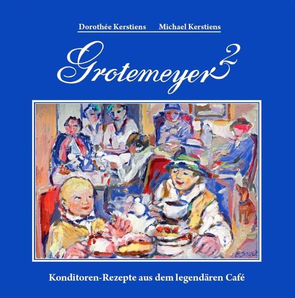 Grotemeyer 2. Konditorenrezepte aus dem legendären Café Leisure, Home & Garden