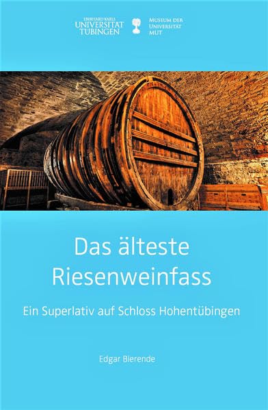 Das älteste Riesenweinfass: Ein Superlativ auf Schloss Hohentübingen (Kleine Monographien des MUT) Film, Art & Culture