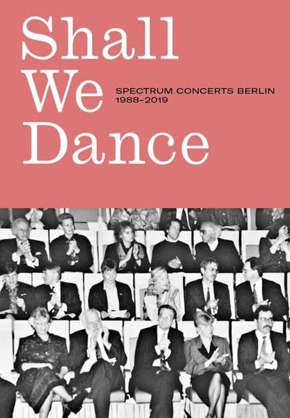 SHALL WE DANCE: Spectrum Concerts Berlin 1988–2019 - Traber, Habakuk book